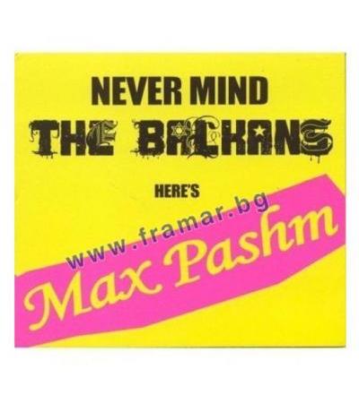 NEVER MIND THE BALKANS HERE'S MAX PASHM - МАКС ПАШМ - КОМПАКТДИСК - МЕСЕЧИНА МЮЗИК